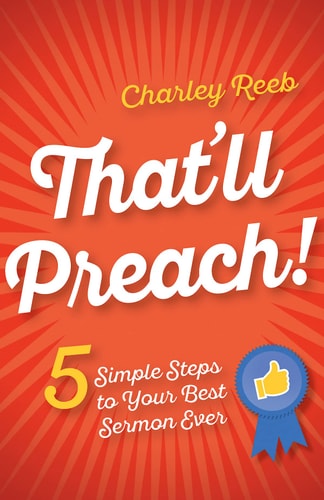 That'll Preach! 5 Simple Steps to Your Best Sermon Ever