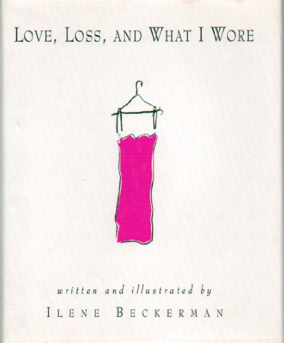 Love, Loss, And What I Wore: by Ilene Beckerman